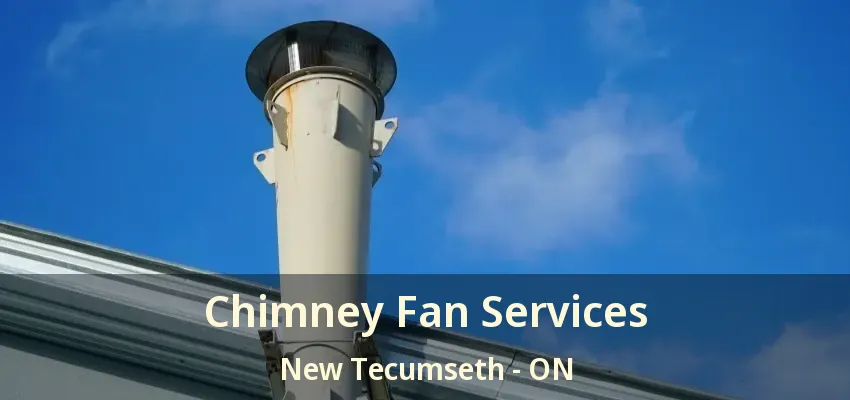 Chimney Fan Services New Tecumseth - ON