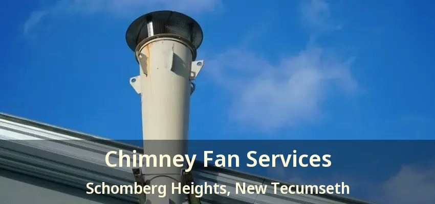 Chimney Fan Services Schomberg Heights, New Tecumseth - ON