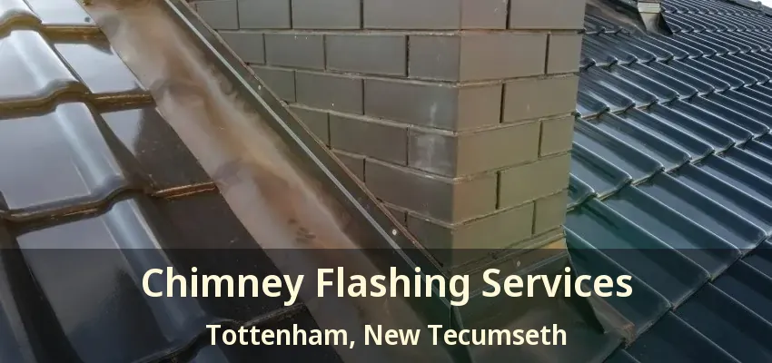 Chimney Flashing Services Tottenham, New Tecumseth - ON