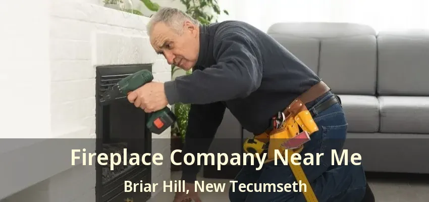 Fireplace Company Near Me Briar Hill, New Tecumseth - ON