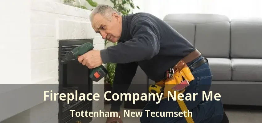 Fireplace Company Near Me Tottenham, New Tecumseth - ON