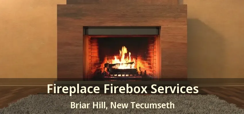 Fireplace Firebox Services Briar Hill, New Tecumseth - ON
