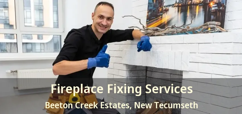 Fireplace Fixing Services Beeton Creek Estates, New Tecumseth - ON