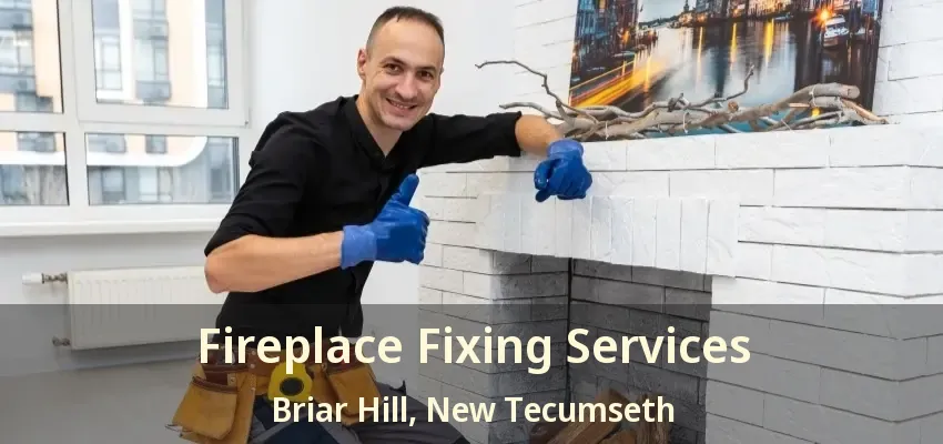 Fireplace Fixing Services Briar Hill, New Tecumseth - ON