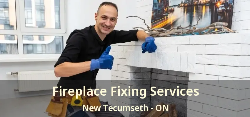 Fireplace Fixing Services New Tecumseth - ON