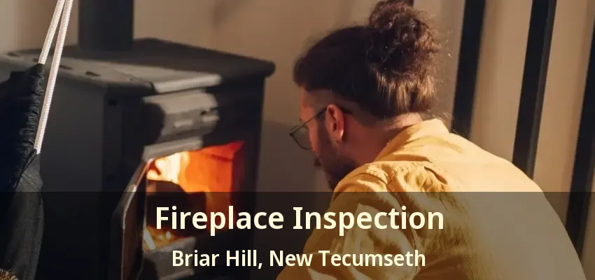 Fireplace Inspection Briar Hill, New Tecumseth - ON