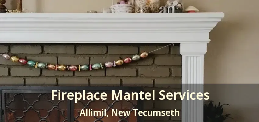 Fireplace Mantel Services Allimil, New Tecumseth - ON