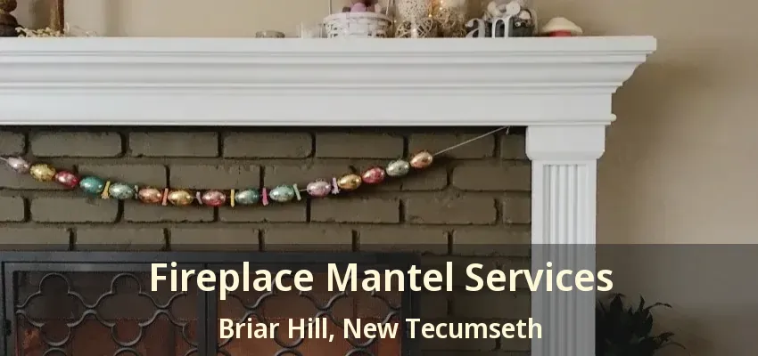 Fireplace Mantel Services Briar Hill, New Tecumseth - ON
