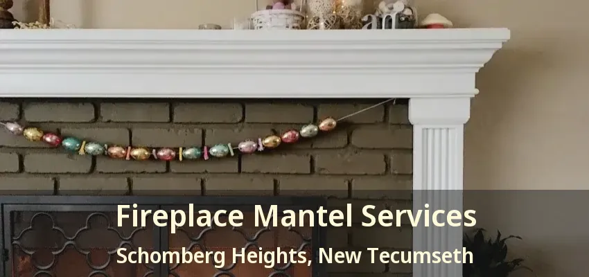 Fireplace Mantel Services Schomberg Heights, New Tecumseth - ON