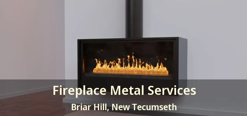 Fireplace Metal Services Briar Hill, New Tecumseth - ON