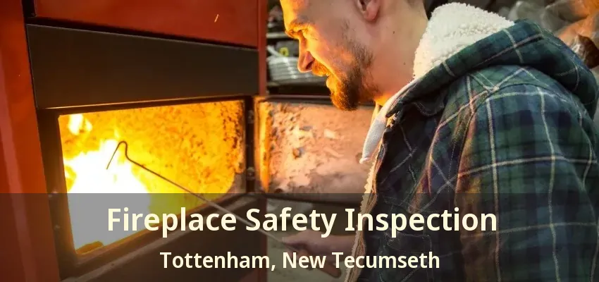 Fireplace Safety Inspection Tottenham, New Tecumseth - ON