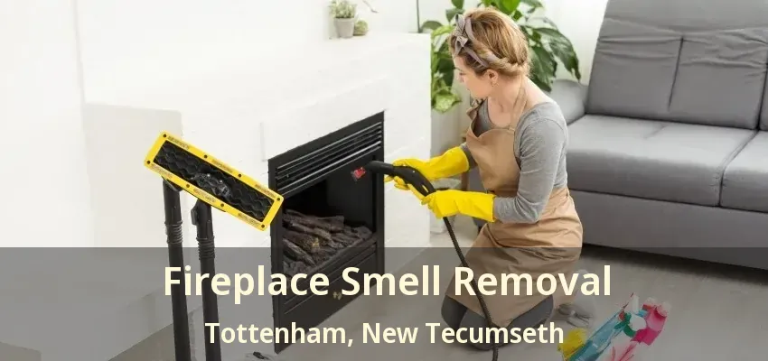 Fireplace Smell Removal Tottenham, New Tecumseth - ON