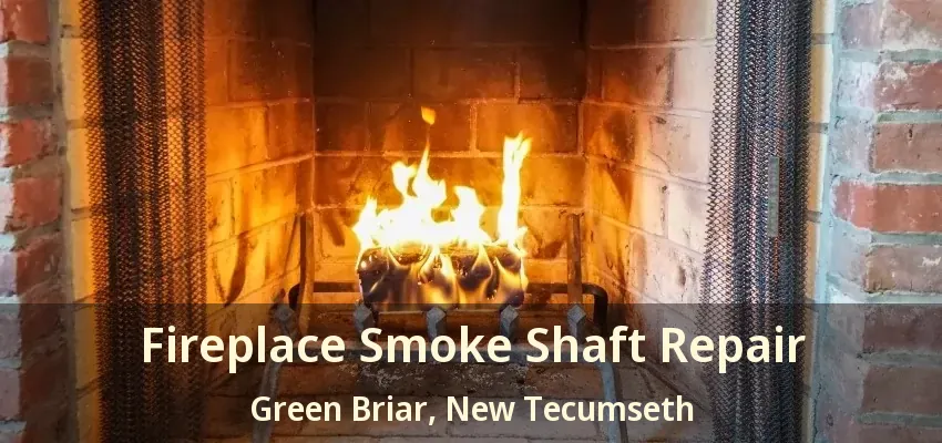 Fireplace Smoke Shaft Repair Green Briar, New Tecumseth - ON