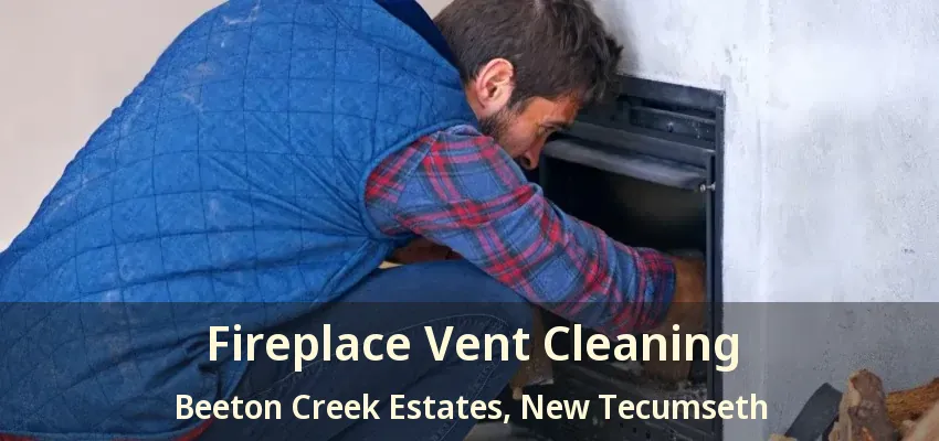 Fireplace Vent Cleaning Beeton Creek Estates, New Tecumseth - ON