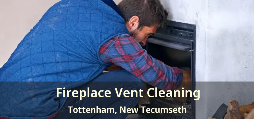Fireplace Vent Cleaning Tottenham, New Tecumseth - ON
