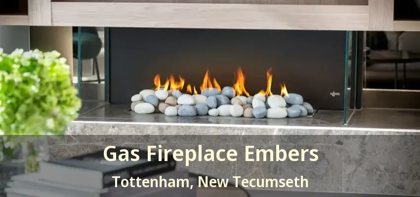 Gas Fireplace Embers Tottenham, New Tecumseth - ON