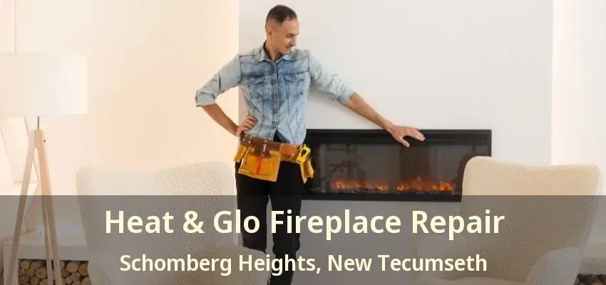 Heat & Glo Fireplace Repair Schomberg Heights, New Tecumseth - ON Heat & Glo Fireplace Repair Schomberg Heights, New Tecumseth - ON