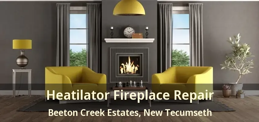 Heatilator Fireplace Repair Beeton Creek Estates, New Tecumseth - ON