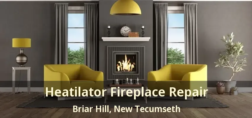 Heatilator Fireplace Repair Briar Hill, New Tecumseth - ON