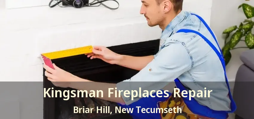 Kingsman Fireplaces Repair Briar Hill, New Tecumseth - ON