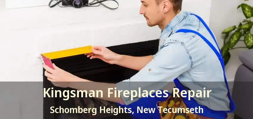 Kingsman Fireplaces Repair Schomberg Heights, New Tecumseth - ON