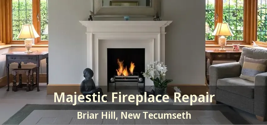 Majestic Fireplace Repair Briar Hill, New Tecumseth - ON