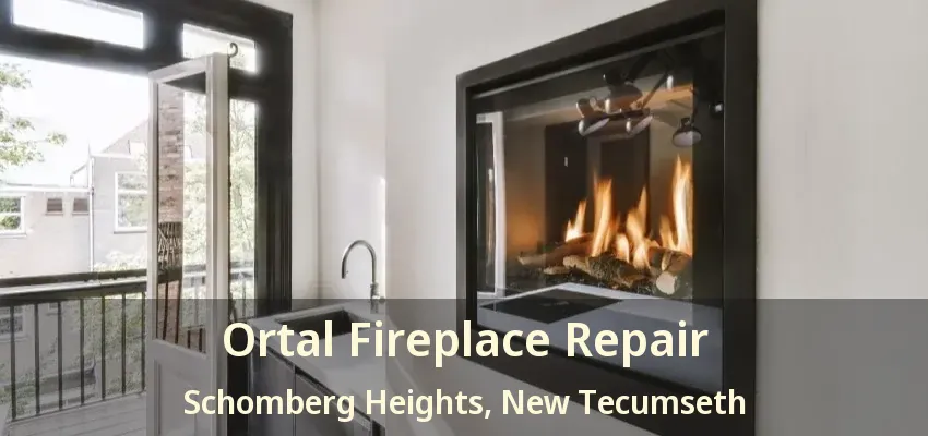 Ortal Fireplace Repair Schomberg Heights, New Tecumseth - ON