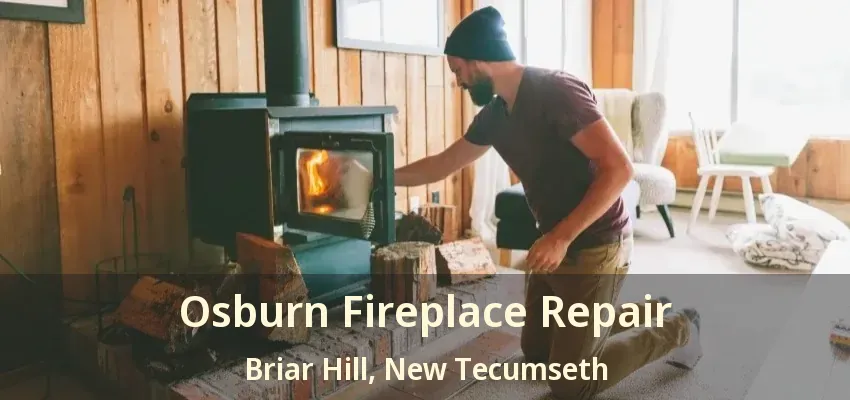 Osburn Fireplace Repair Briar Hill, New Tecumseth - ON