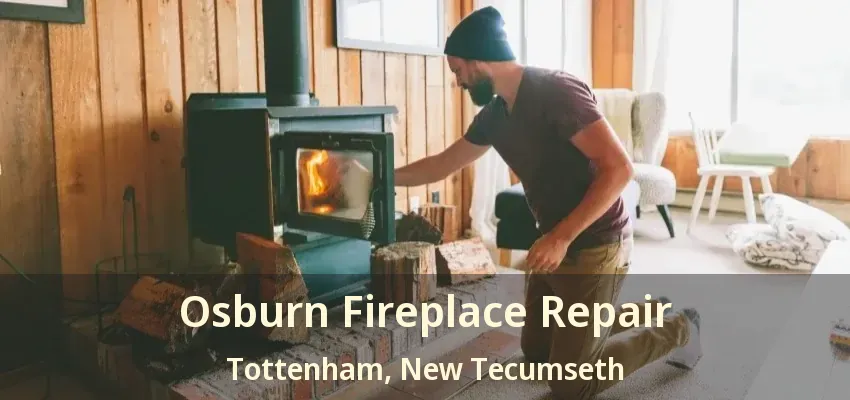 Osburn Fireplace Repair Tottenham, New Tecumseth - ON