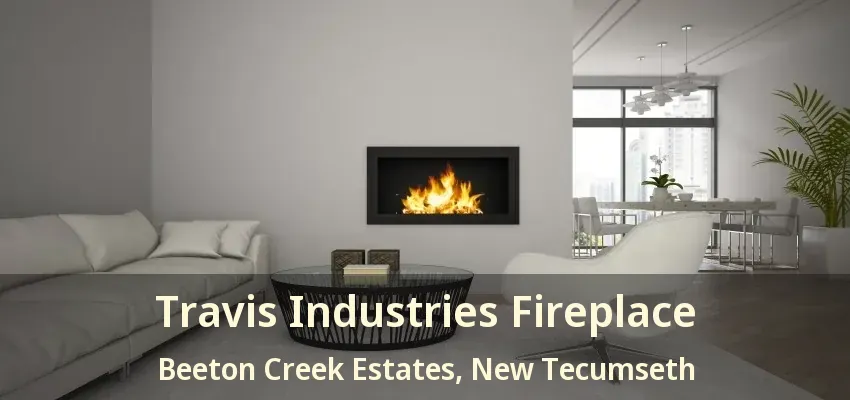 Travis Industries Fireplace Beeton Creek Estates, New Tecumseth - ON